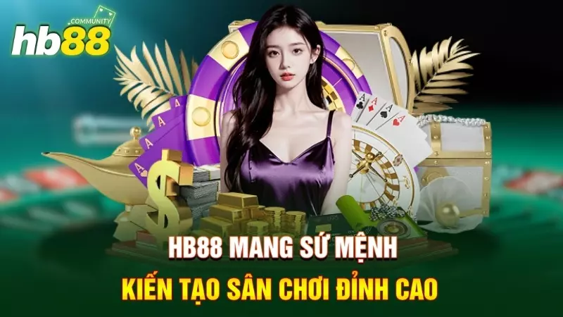 hb88 15 Sứ mệnh của HB 88 là kiến tạo sân chơi đỉnh cao