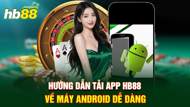 Hướng Dẫn Cách Tải App HB88 Chi Tiết, Nhanh Chóng 2 Hướng dẫn tải app HB88 về máy Android dễ dàng