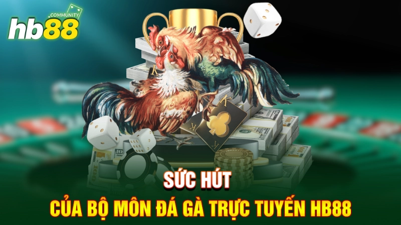 Sức hút của bộ môn đá gà trực tuyến HB88