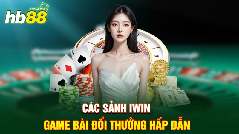 IWIN Game Bài Đổi Thưởng - Sảnh Chơi Hấp Dẫn Hiện Nay 2 Các sảnh IWIN game bài đổi thưởng hấp dẫn