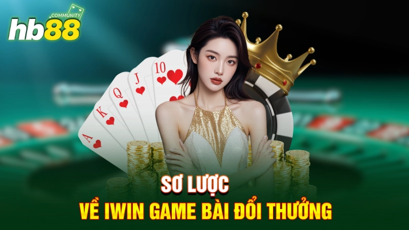 IWIN Game Bài Đổi Thưởng - Sảnh Chơi Hấp Dẫn Hiện Nay 1 Sơ lược về IWIN game bài đổi thưởng